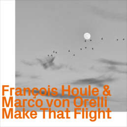 CD Make that Flight – Marvo von Orelli – François Houle